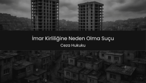 İmar Kirliliğine Neden Olma Suçu