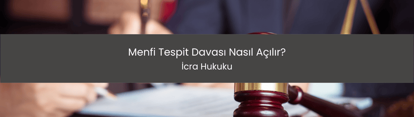 Menfi Tespit Davası Nasıl Açılır