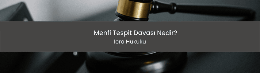 Menfi Tespit Davası Nedir