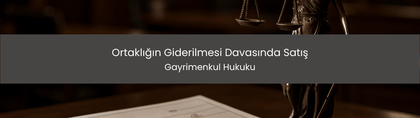 Ortaklığın Giderilmesi Davasında Satış