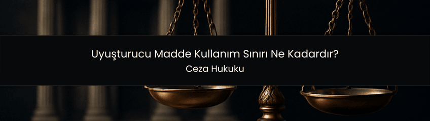 Uyuşturucu Madde Kullanım Sınırı Ne Kadardır