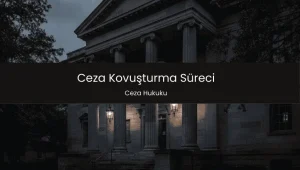 Ceza Kovuşturma Süreci Nasıl İlerler?