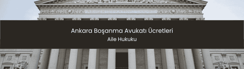 Ankara Boşanma Avukatı Ücretleri