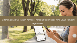 Ödenen Sensör ve İnsülin Pompası Parası SGK'dan Nasıl Alınır (2026 Rehber) 